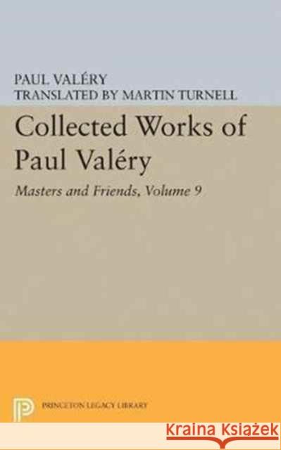 Collected Works of Paul Valery, Volume 9: Masters and Friends