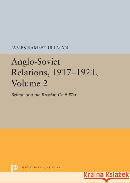 Anglo-Soviet Relations, 1917-1921, Volume 2: Britain and the Russian Civil War