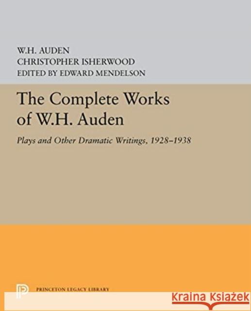 The Complete Works of W.H. Auden: Plays and Other Dramatic Writings, 1928-1938