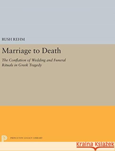 Marriage to Death: The Conflation of Wedding and Funeral Rituals in Greek Tragedy