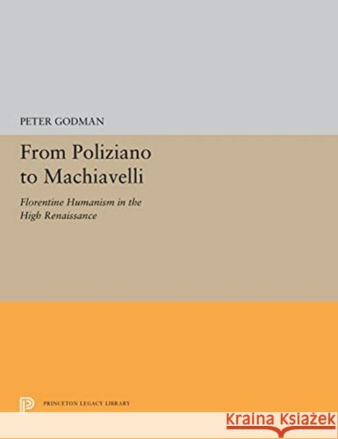 From Poliziano to Machiavelli: Florentine Humanism in the High Renaissance