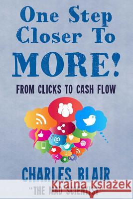 One Step Closer to More! From Clicks to Cash Flow: Charles Blair 