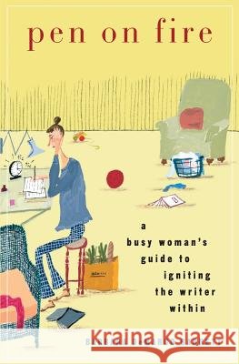 Pen on Fire: A Busy Woman's Guide to Igniting the Writer Within