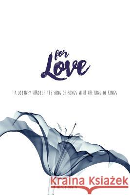 For Love: A Journey through the Song of Songs with the King of Kings