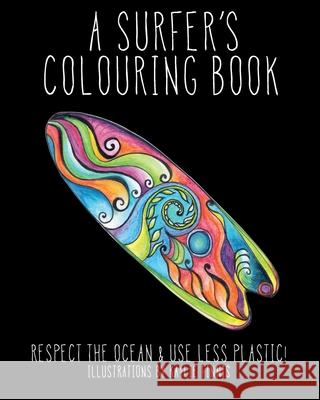 A Surfer's Colouring Book: Respect the Ocean & Use Less Plastic!