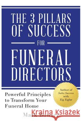 The 3 Pillars of Success for Funeral Directors: Powerful Principles to Transform Your Funeral Home