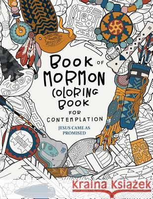 Jesus Came as Promised: Book of Mormon Coloring Book for Contemplation