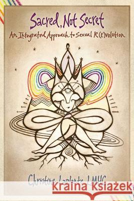 Sacred, Not Secret: An Integrated Approach to Sexual (R)Evolution