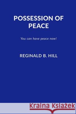 Possession of Peace: You Can Have Peace Now and Keep It!