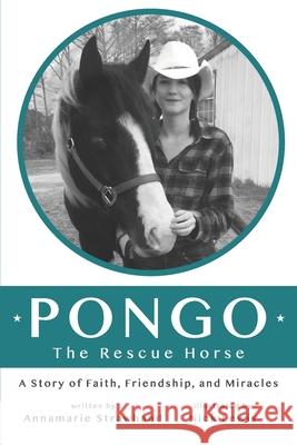 Pongo the Rescue Horse: A Story of Faith, Friendship and Miracles