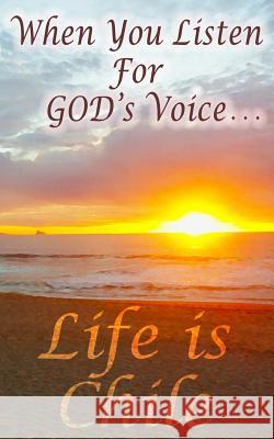 When You Listen For God's Voice . . .: Life is Chile