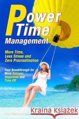 Power Time Management: More Time, Less Stress, and Zero Procrastination (Your Breakthrough for More Success, Happiness and Time Off)