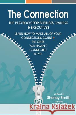 The Connection: The Playbook For Business Owners & Executives: Learn How To Make All Of Your Connections Count + The One's You Haven't