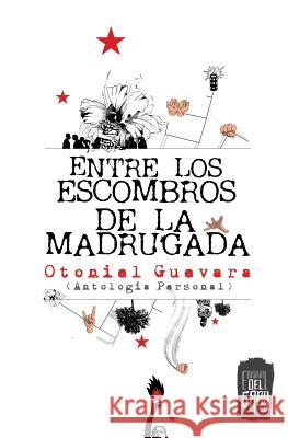 Entre los escombros de la madrugada: Antologia personal