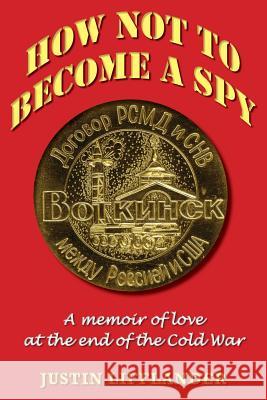 How Not to Become a Spy: A memoir of love at the end of the Cold War