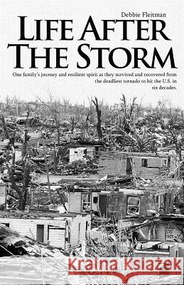 Life After the Storm: One family's journey and their resilient spirit as they survived and recovered from the deadliest tornado to hit the U