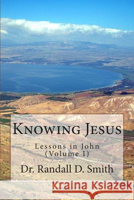 Knowing Jesus: Lessons in John (Volume I)