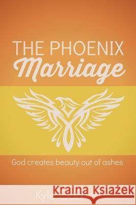 The Phoenix Marriage: God creates beauty out of ashes