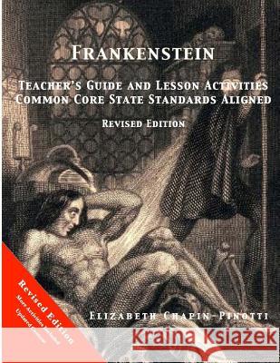 Frankenstein Teacher's Guide and Lesson Activities Common Core State Standards Aligned: Revised Edition