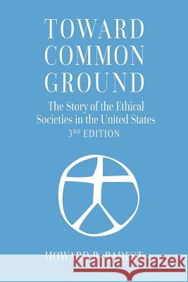 Toward Common Ground - The Story of the Ethical Societies in the United States