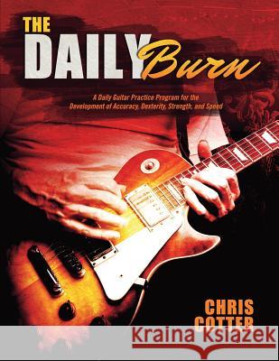 The Daily Burn: A Daily Guitar Practice Program for the Development of Accuracy, Dexterity, Strength, and Speed