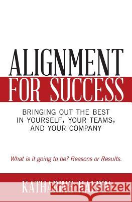 Alignment for Success: Bringing Out the Best in Yourself, Your Teams, and Your Company