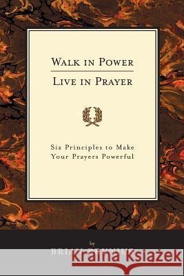 Walk in Power, Live in Prayer: Six Principles to Make Your Prayers Powerful