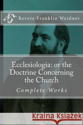 Ecclesiologia: or the Doctrine Concerning the Church