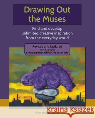 Drawing Out the Muses: Find and develop unlimited creative inspiration from the everyday world