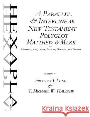 A Parallel & Interlinear New Testament Polyglot: Matthew-Mark in Hebrew, Latin, Greek, English, German, and French