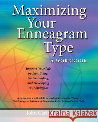 Maximizing Your Enneagram Type a workbook: Improve Your Life by Identifying, Understanding, and Developing Your Strengths