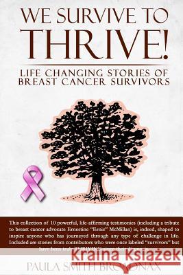 We Survive to Thrive!: life changing stories of breast cancer survivors