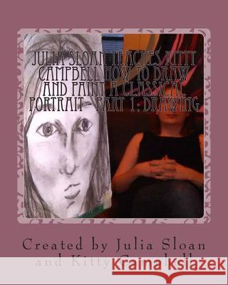 Julia Sloan Teaches Kitty Campbell How To Draw And Paint A Classical Portrait - Part 1: Drawing: Always Remember You Are Beautiful