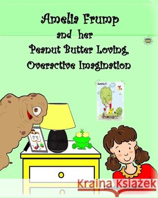 Amelia Frump & Her Peanut Butter Loving, Overactive Imagination