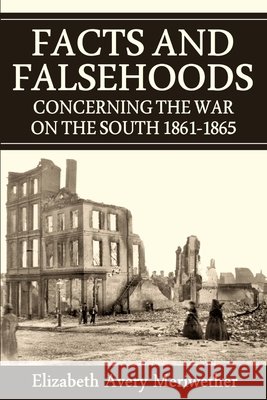 Facts and Falsehoods Concerning the War on the South 1861-1865