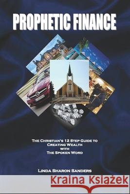 Prophetic Finance: The Christian's Twelve Step Guide to Creating Wealth with the Spoken Word