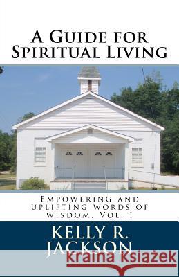 A Guide for Spiritual Living: Empowering and uplifting words of wisdom, Vol. I