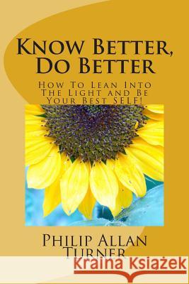 Know Better, Do Better: How To Lean Into The Light and Be Your Best SELF!