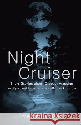 Night Cruiser: Short Stories about Creepy, Amusing, or Spiritual Encounters with the Shadow