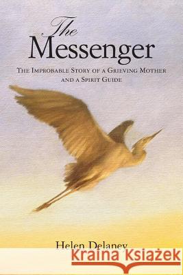 The Messenger: The Improbable Story of a Grieving Mother and a Spirit Guide