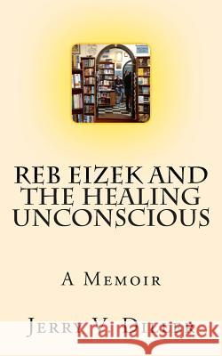 Reb Eizek and the Healing Unconscious: A Memoir