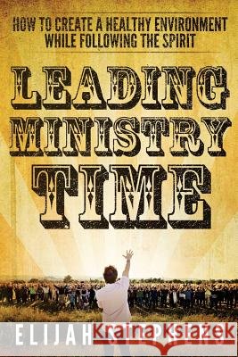 Leading Ministry Time: How to Create a Healthy Environment While Following The Spirit