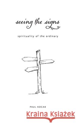 Seeing the Signs: spirituality of the ordinary