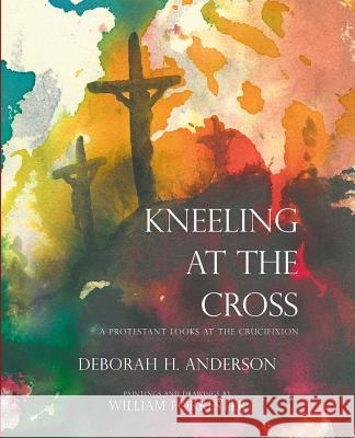Kneeling at the Cross: A Protestant Looks at the Crucifixion