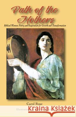 The Path of the Mothers: Biblical Women: Poetry and Inspiration for Growth and Transformation