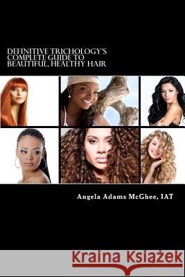 Definitive Trichology's Complete Guide to Healthy, Beautiful Hair