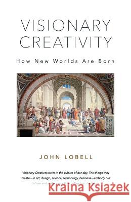 Visionary Creativity: How New Worlds Are Born