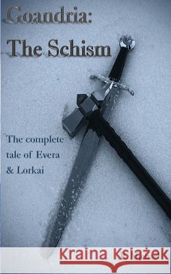 Goandria: The Schism: The Complete Tale of Evera & Lorkai