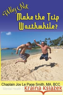 Why Not Make the Trip Worthwhile?