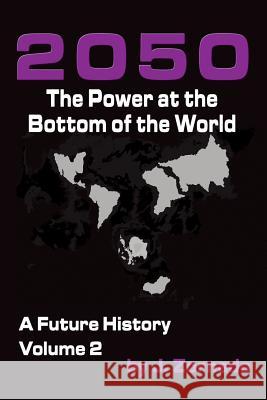2050: The Power At the Bottom of the World: A Future History, Volume 2